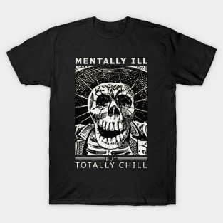 Mentally ill but totally Chill T-Shirt